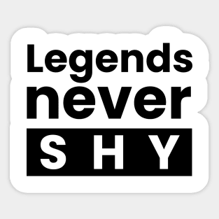 Legends never shy text design Sticker